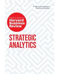 Strategic Analytics: The Insights You Need from Harvard Business Review (HBR Insights Series)