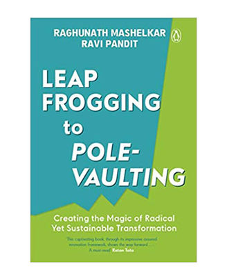 Leapfrogging To Pole- Vaulting: Creating The Magic Of Radical Yet Sustainable Transformation