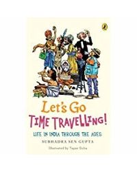 Let's Go Time Travelling: Life in India Through the Ages