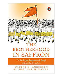 The Brotherhood In Saffron: The Rashtriya Swayamsevak Sangh And Hindu Revivalism