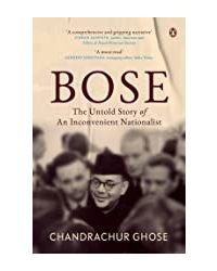 Bose: The Untold Story Of An Inconvenient Nationalist