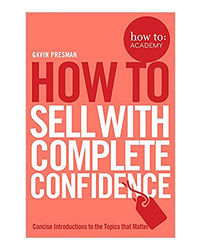 How To Sell With Complete Confidence (How To: Academy)