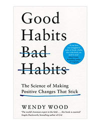 Good Habits, Bad Habits: The Science Of Making Positive Changes That Stick
