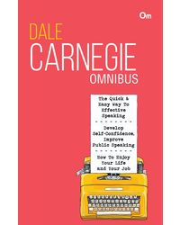 Dale Carnegie Omnibus: The Quick & Easy Way to Effective Speaking+ Develop Self Confidence, Improve Public Speaking+ How to Enjoy Your Life and Your Job ( 3 in 1)
