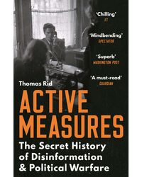Active Measures: The Secret History Of Disinformation And Political Warfare