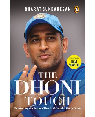 The Dhoni Touch: Unravelling the Enigma That Is Mahendra Singh Dhoni