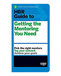 Hbr Guide To Getting The Mentoring You Need (Hbr Guide Series)