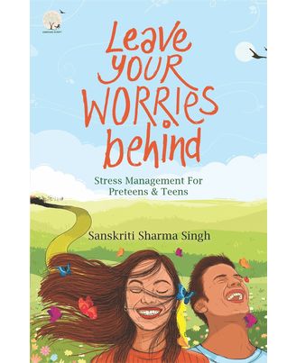 Leave your worries behind: Stress Management for Pre- teens and Teens