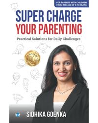 Super Charge Your Parenting: Practical Solutions for Daily Challenges