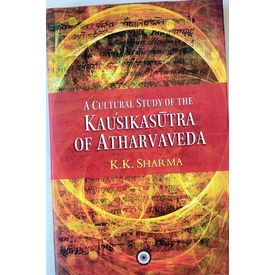 A Cultural Study Of The Kausikasutra Of Atharvaveda