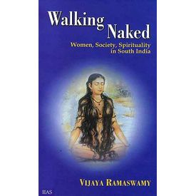 Walking naked: Women, Society, Spirituality in South India (2nd rev. Edn. )