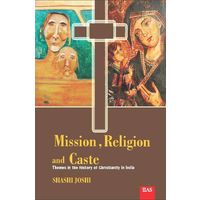 Mission, religion, and Caste: themes in the history of Christianity in India