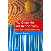 The Quest for Indian Sociology: Radhakamal Mukherjee and Our Times