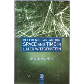 Reference As Action Space And Time In Later Wittgenstein