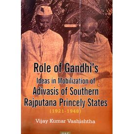 Role of gandhií s Ideas in Moblization of Advisis of Southern rajputana princely States (1921- 1948)