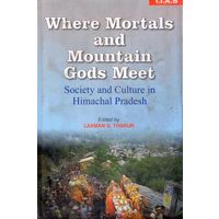 Where Mortals and Mountain gods Meet: Society and Culture in himachal pradesh