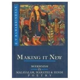 Making it New: Modernism in Malyalam, Marathi and Hindi Poetry