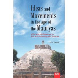 Ideas and Movements in the Age of the Mauryas: (With Special Reference to Pali and Ardhamagadhi Sources)
