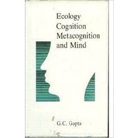 Ecology, Cognition, Metacognition and Mind
