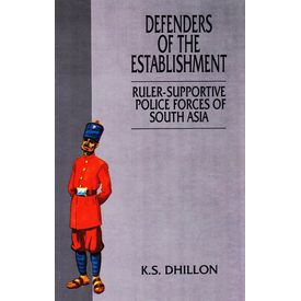 Defenders of the Establishment: Ruler- supportive Forces of South Asia