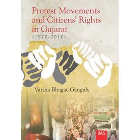 Protest Movements and Citizen s Rights in Gujarat (1970- 2010)