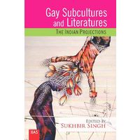 Gay Subcultures and Literatures: The Indian Projections