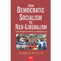 From Democratic Socialism to Neo- Liberalism: The Story of Indiaí s Democracy