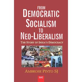 From Democratic Socialism to Neo- Liberalism: The Story of Indiaí s Democracy