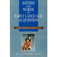 Sounds and Words in Early Language Acquisition: A Bilingual Account