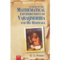 A Study in the Mathematical Contribution of Varahmihira and his heritage