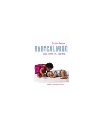 Babycalming: Simple Solutions For A Happy Baby