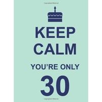 Keep Calm You'Re Only 30(Nr)
