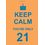 Keep Calm You Re Only 21(Nr)