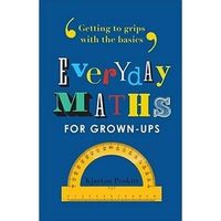 Everyday Maths For Grown- Ups