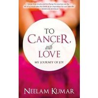 To Cancer With Love (Neelima K