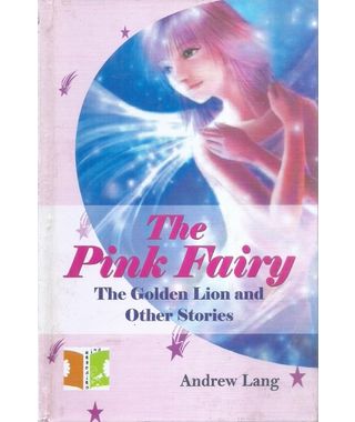 The Pink Fairy The Golden Lion and Other Stories