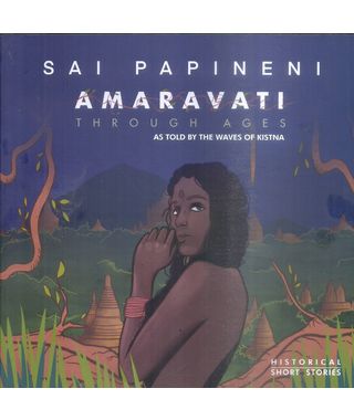Sai Papineni Amaravathi Through Ages As Told By The Waves Of Kistna