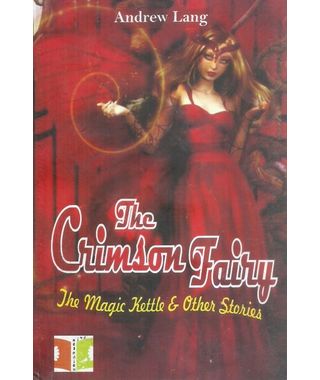 The Crimson Fairy The Magic Kettle and other Stories