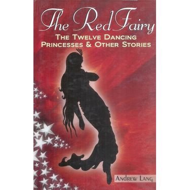 The Red Fairy the Twelve Dancing Princesses and Other Stories