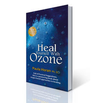 Heal Yourself With Ozone: Practical Suggestions For Oxygen Based Approaches To Healing- Paula Horan Ph. D