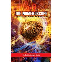 The Numeroscope- A Complete Guide To Numbers by Dr. Dipikka Sanghi Gupta