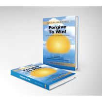 Forgive To Win! : End Self- Sabotage. Get Everything You Want (Hard Cover) by Walter E. Jacobson