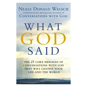 What God Said: The 25 Core Messages of Conversations with God That Will Change Your Life and th e WorldPaperback